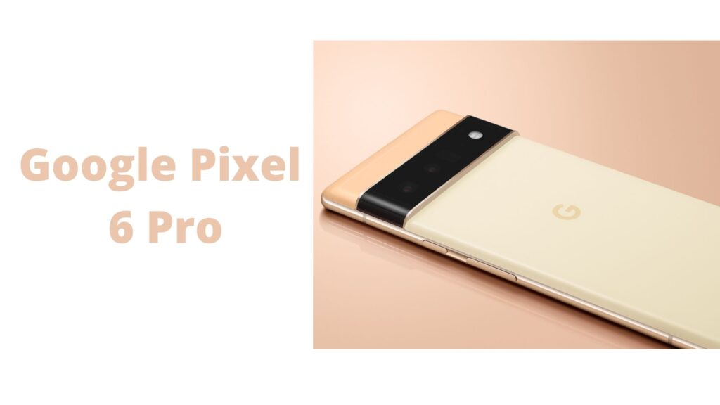 Google Pixel 6 Pro, Check Price, Specification & Features.