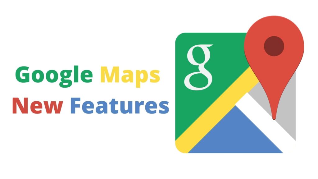 Google Maps New Features
