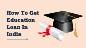 How To Get Education Loan In India