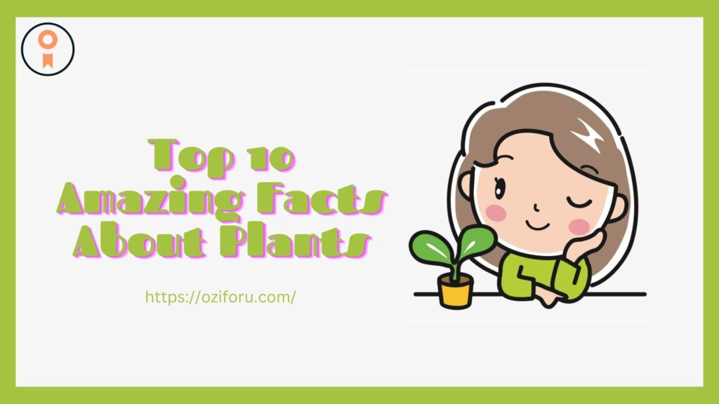 Top 10 Amazing Facts About Plants