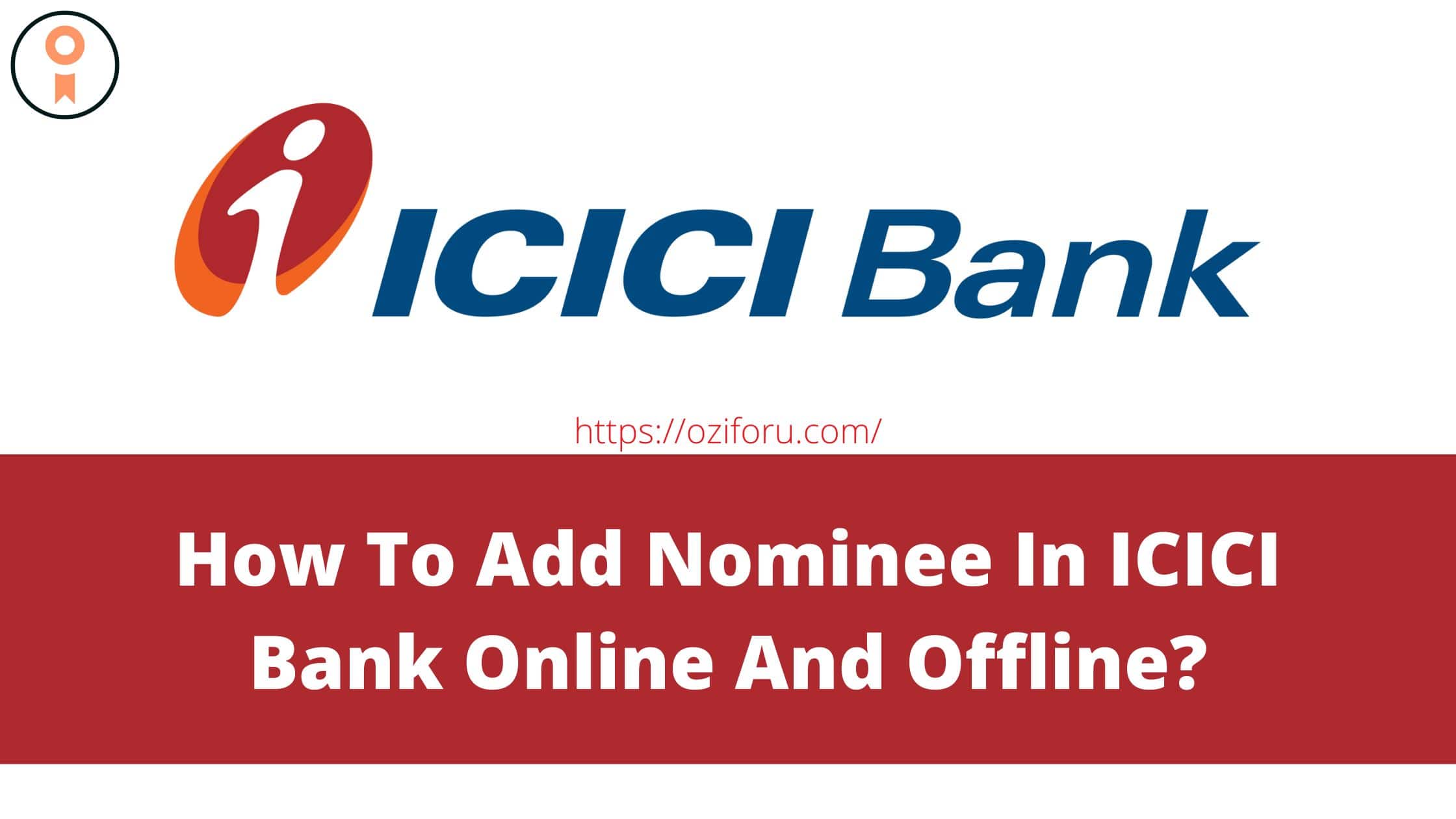 How To Add Nominee In ICICI Bank Online And Offline?